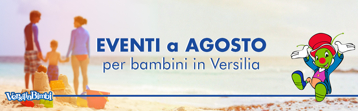 Agosto 2026 - Eventi in Versilia e dintorni a misura di bambino