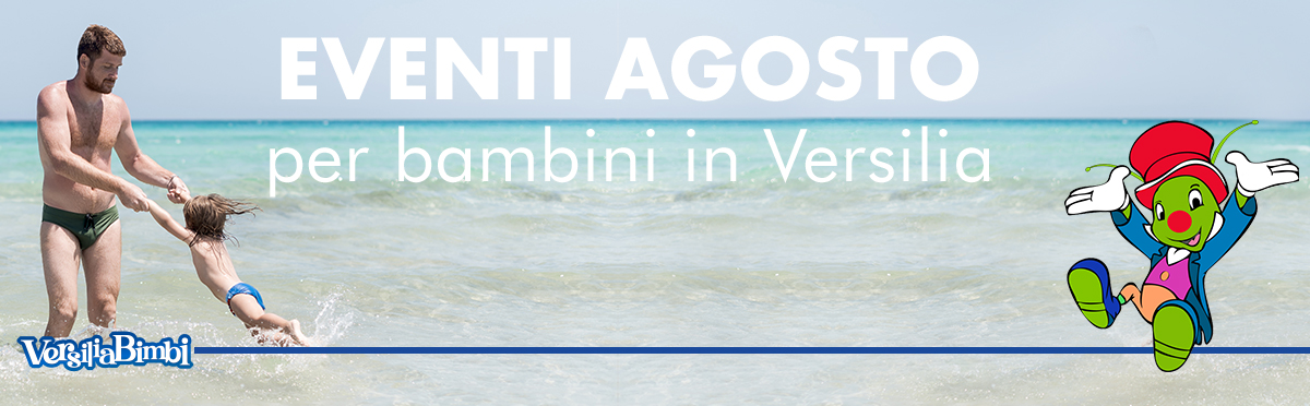 Agosto 2025 - Eventi in Versilia e dintorni a misura di bambino