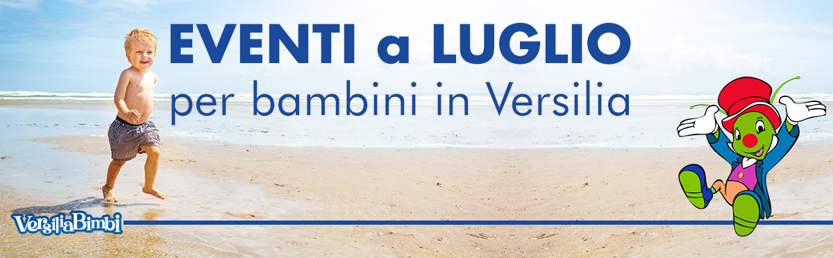 Luglio 2025 - Eventi in Versilia e dintorni a misura di bambino