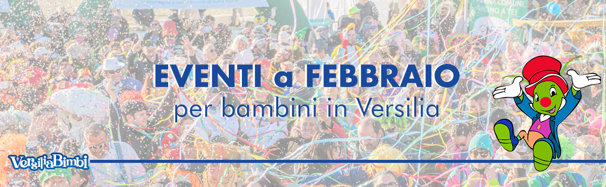 Febbraio 2026 - Eventi in Versilia e dintorni a misura di bambino