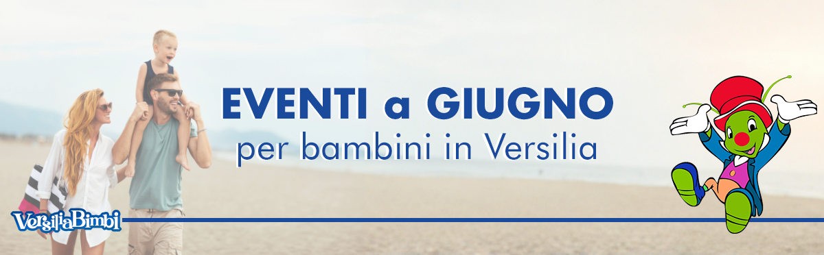 Giugno 2026 - Eventi in Versilia e dintorni a misura di bambino