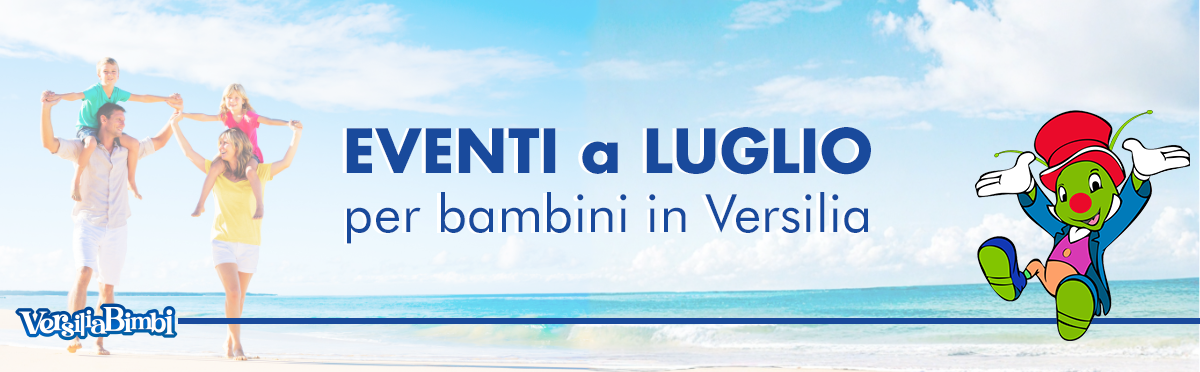 Luglio 2026 - Eventi in Versilia e dintorni a misura di bambino