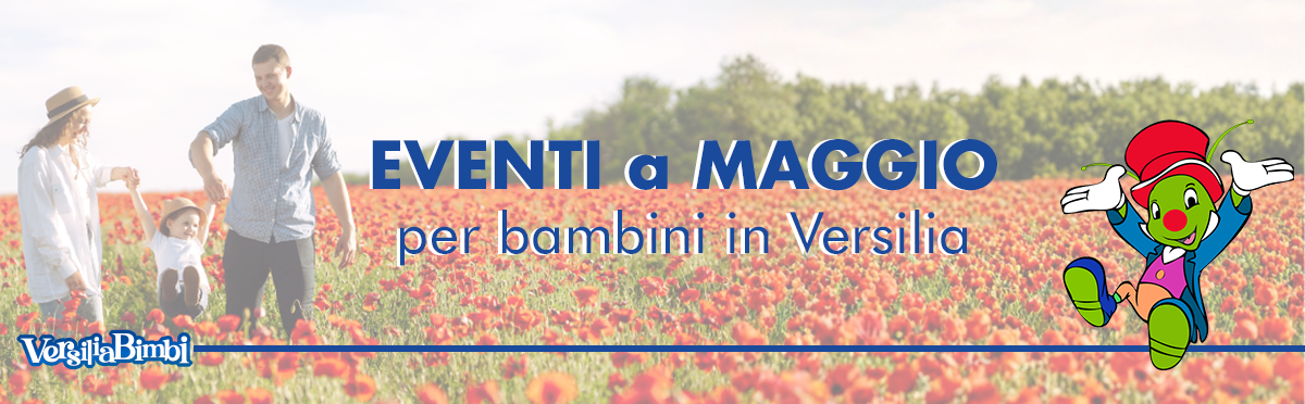 Maggio 2026 - Eventi in Versilia e dintorni a misura di bambino